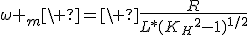 \omega _m\ =\ \frac{R}{L*({K_H}^2-1)^{1/2}}