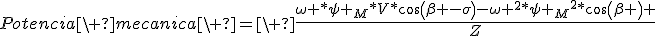Potencia\ mecanica\ =\ \frac{\omega *\psi _M*V*cos(\beta -\sigma)-\omega ^2*{\psi _M}^2*cos(\beta ) }{Z}