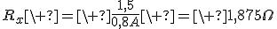 R_x\ =\ \frac{1,5}{0,8A}\ =\ 1,875\Omega